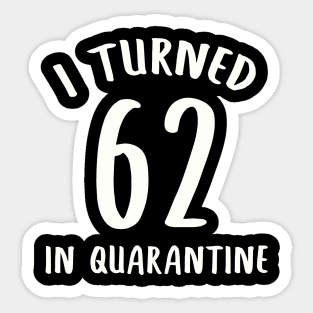 I Turned 62 In Quarantine Sticker